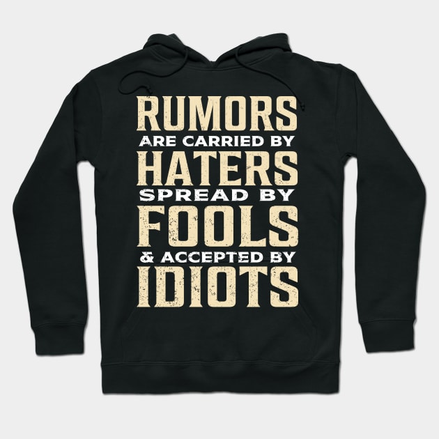 Rumors are carried by haters spread by fools and accepted by idiots Hoodie by TheDesignDepot